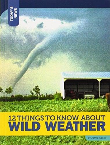 12 Things to Know About Wild Weather (Today's News)