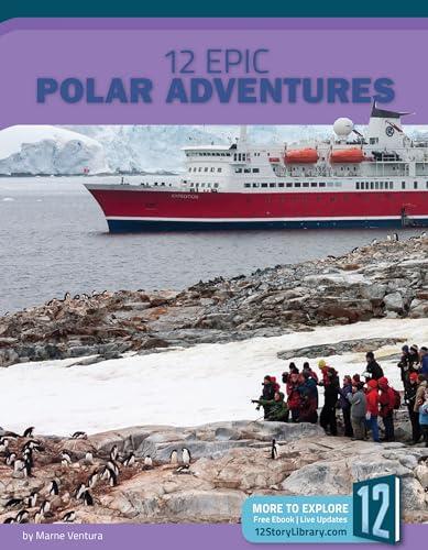12 Epic Polar Adventures (Epic Adventures)