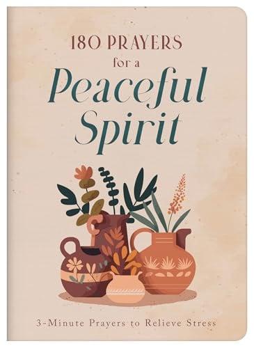 180 Prayers for a Peaceful Spirit: 3-Minute Prayers to Relieve Stress (3-Minute Devotions)