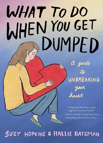 What to Do When You Get Dumped: A Guide to Unbreaking Your Heart