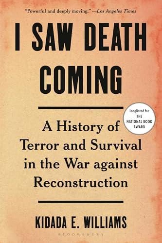 I Saw Death Coming: A History of Terror and Survival in the War Against Reconstruction