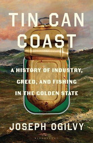 Tin Can Coast: A History of Industry, Greed, and Fishing in the Golden State