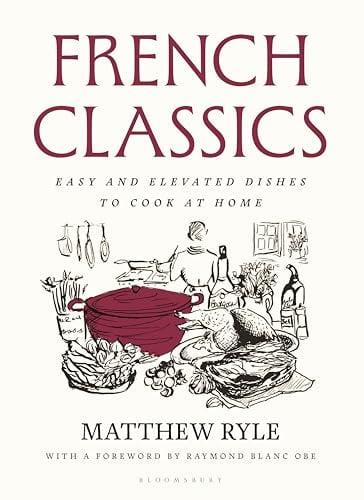 French Classics: Easy and Elevated Dishes to Cook at Home