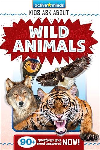 Kids Ask About Wild Animals (Active Minds)