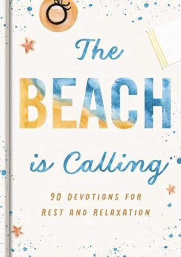 The Beach is Calling: 90 Devotions for Rest and Relaxation (Creation Is Calling)