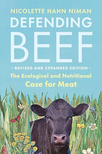 Defending Beef: The Ecological and Nutritional Case for Meat (Revised and Expanded Edition)