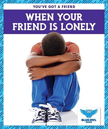 When Your Friend Is Lonely (Blue Owl Books, You've Got a Friend)