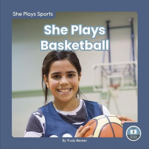 She Plays Basketball (She Plays Sports, Little Blue Readers, Level 2)