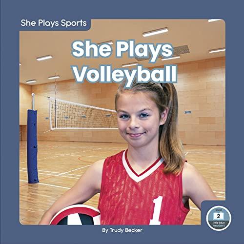 She Plays Volleyball (She Plays Sports, Little Blue Readers, Level 2)