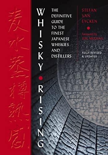 Whisky Rising: The Definitive Guide to the Finest Japanese Whiskies and Distillers (Revised and Updated Edition)