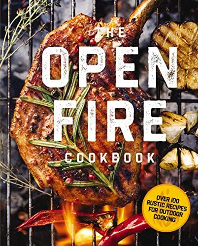 The Open Fire Cookbook: Over 100 Rustic Recipes for Outdoor
