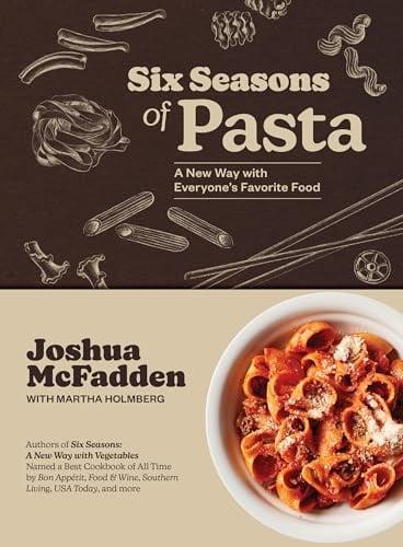 Six Seasons of Pasta: A New Way With Everyone's Favorite Food