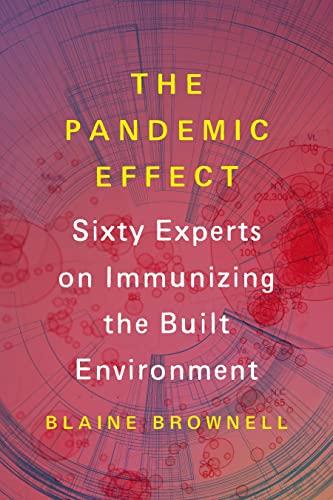 The Pandemic Effect: Ninety Experts on Immunizing the Built Environment
