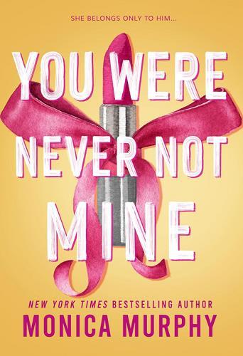 You Were Never Not Mine (Lancaster Preparatory School, Bk. 3)