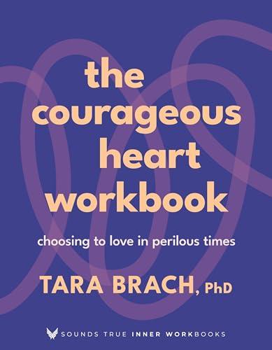 The Courageous Heart Workbook: Choosing to Love in Perilous Times (Sounds True Inner Workbooks)