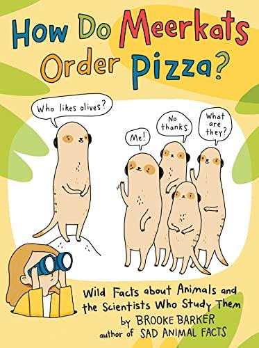 How Do Meerkats Order Pizza? Wild Facts About Animals and the Scientists Who Study Them