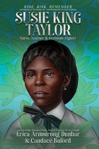 Susie King Taylor: Nurse, Teacher & Freedom Fighter