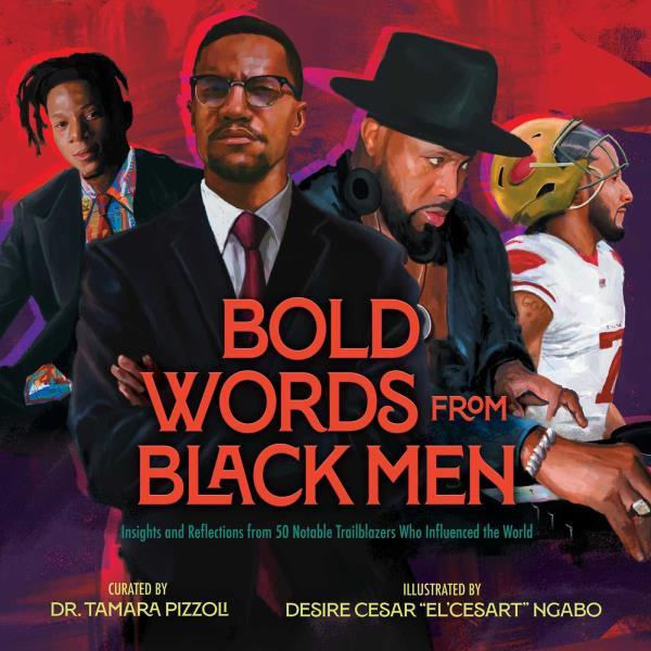 Bold Words From Black Men: Insights and Reflections From 50 Notable Trailblazers Who Influenced the World (the Bold Words Series)
