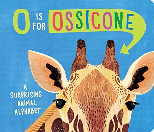 O Is for Ossicone a Surprising Animal Alphabet