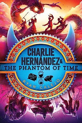 Charlie Hernández & the Phantom of Time (Charlie Hernández, Bk. 4)