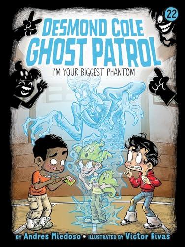 I'm Your Biggest Phantom (Desmond Cole Ghost Patrol, Bk. 22)