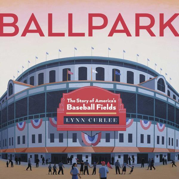 Ballpark: The Story of America's Baseball Fields (Lyn Curlee Wonders of the World)