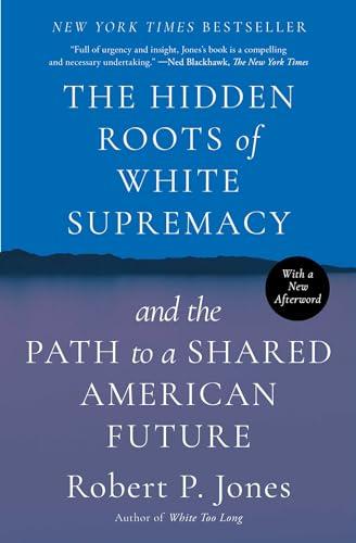 The Hidden Roots of White Supremacy: and the Path to a Shared American Future