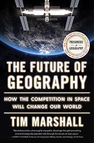 The Future of Geography: How the Competition in Space Will Change Our World (Politics of Place, Bk. 5)