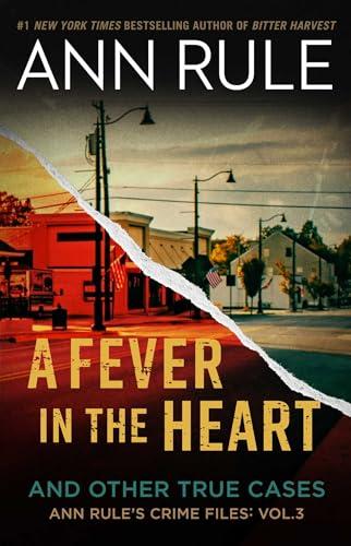 A Fever in the Heart and Other True Cases (Ann Rule's Crime Files, Bk. 3)
