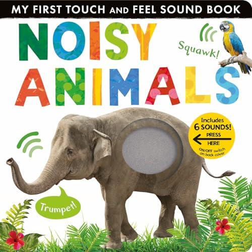 Noisy Animals My First Touch and Feel Sound Book