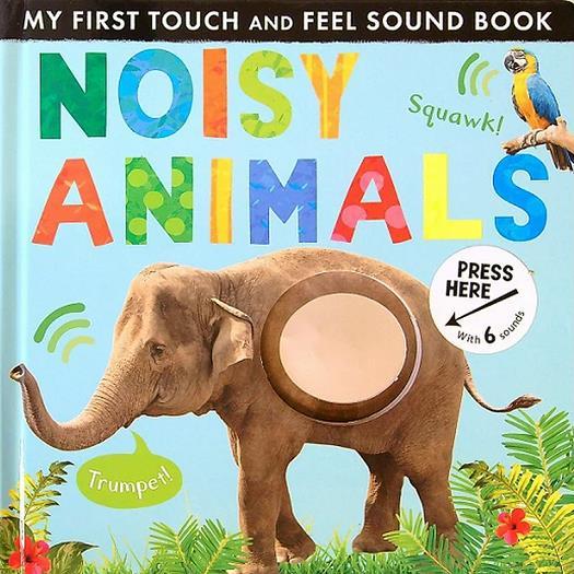 Noisy Animals (My First Touch and Feel Sound Book)
