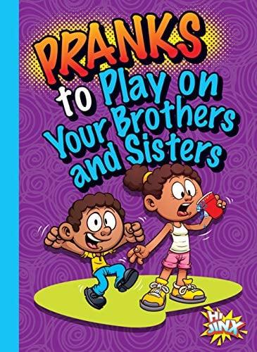 Pranks to Play on Your Brothers and Sisters (Humorous Hi Jinx)