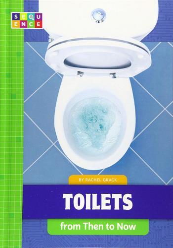 Toilets From Then to Now (Sequence Developments in Technology)