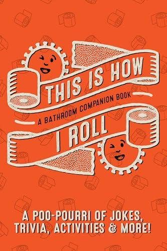 This Is How I Roll: A Bathroom Companion Book