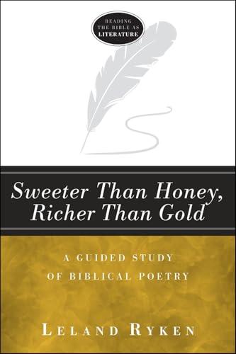 Sweeter Than Honey, Richer Than Gold: A Guided Study of Biblical Poetry (Reading the Bible as Literature, Bk. 2)