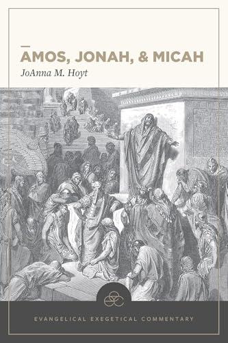 Amos, Jonah, & Micah (Evangelical Exegetical Commentary)