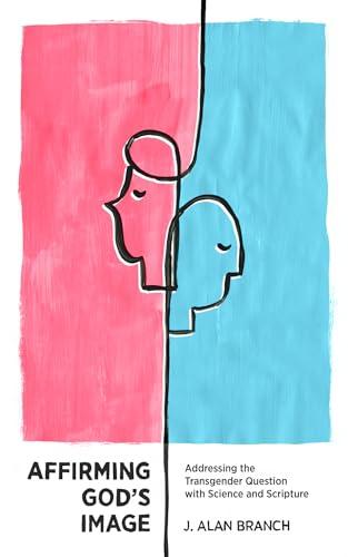 Affirming God's Image: Addressing the Transgender Question With Science and Scripture