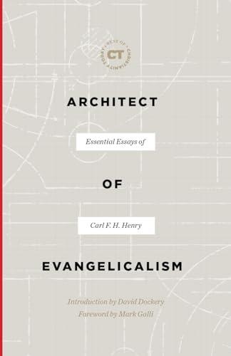 Architect of Evangelicalism: Essential Essays of Carl F. H. Henry (Best of Christianity Today)