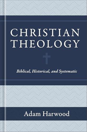 Christian Theology: Biblical, Historical, and Systematic