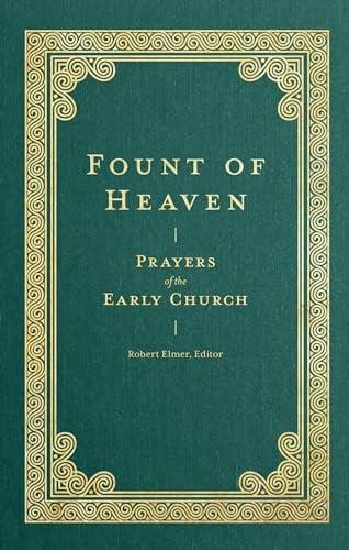 Fount of Heaven: Prayers of the Early Church (Prayers of the Church, Bk. 2)
