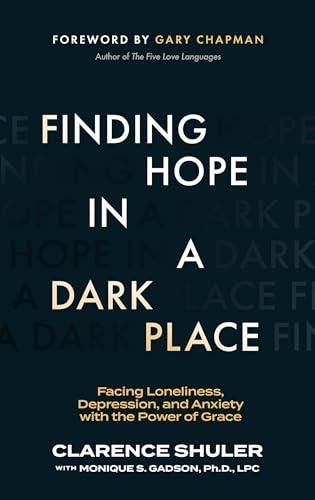 Finding Hope in a Dark Place: Facing Loneliness, Depression, and Anxiety With the Power of Grace
