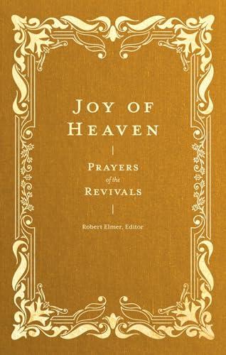 Joy of Heaven: Prayers of the Revivals (Prayers of the Church, Bk. 4)