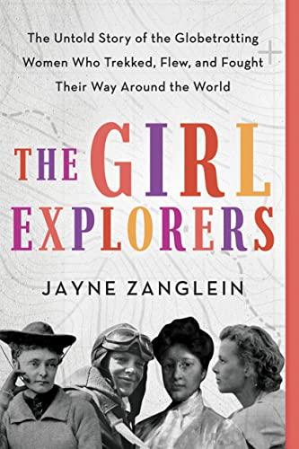 The Girl Explorers (Inspirational Women Who Made History)