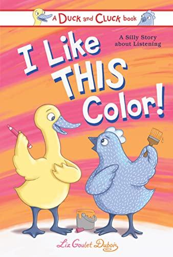 I Like This Color! A Silly Story about Listening (Duck and Cluck)