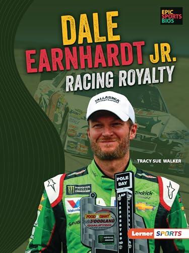 Dale Earnhardt Jr.: Racing Royalty (Epic Sports Bios)