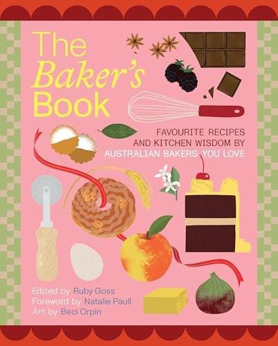 The Baker's Book: Favourite Recipes and Kitchen Wisdom by Australian Bakers You Love