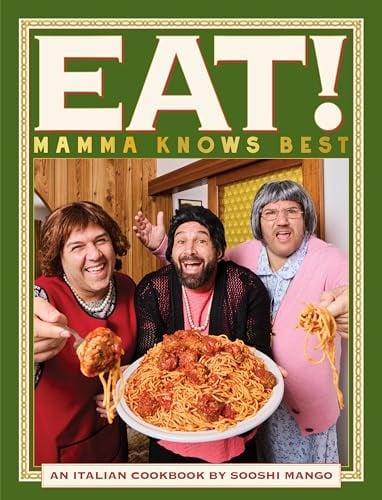 Eat! Mamma Knows Best: An Italian Cookbook by Sooshi Mango