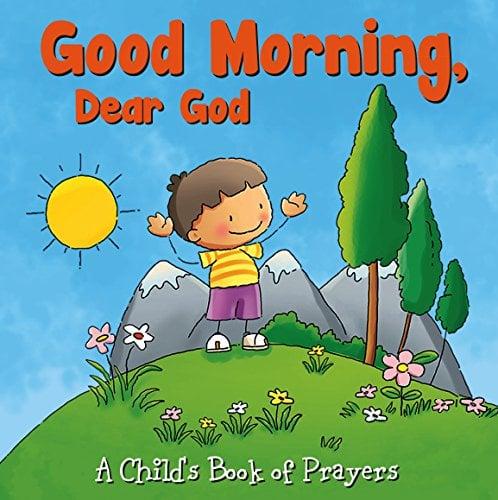 Good Morning, Dear God (Child's Book of Prayers)