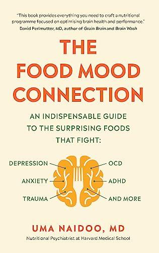 The Food Mood Connection: An Indispensable Guide to the Surprising Foods That Fight