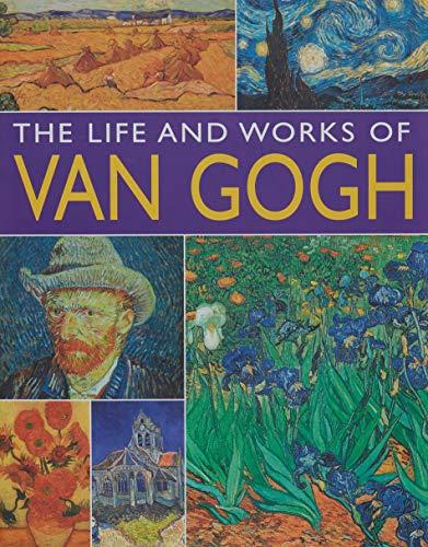The Life and Works of Van Gogh: An Illustrated Exploration of the Artist, his Life and Context, With a Gallery of his Greatest Paintings